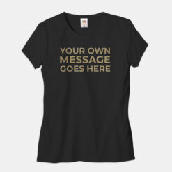 Your Own Message T-Shirt Ladies