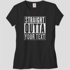 Straight Outta.. Womens T-shirt